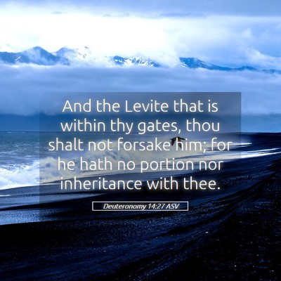 Picture 05 - Deuteronomy 14:27 ASV - And the Levite that is within thy gates, thou - Bible Verse Picture