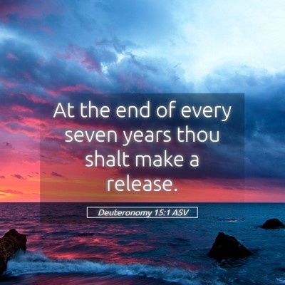 Picture 05 - Deuteronomy 15:1 ASV - At the end of every seven years thou shalt make a - Bible Verse Picture