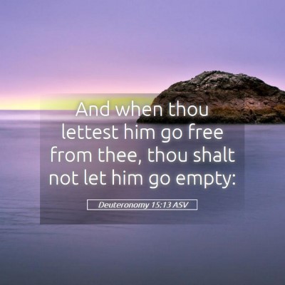 Picture 05 - Deuteronomy 15:13 ASV - And when thou lettest him go free from thee, thou - Bible Verse Picture