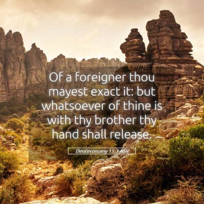 Picture 05 - Deuteronomy 15:3 ASV - Of a foreigner thou mayest exact it: but - Bible Verse Picture