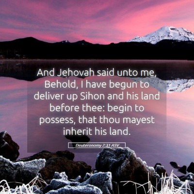 Picture 05 - Deuteronomy 2:31 ASV - And Jehovah said unto me, Behold, I have begun to - Bible Verse Picture