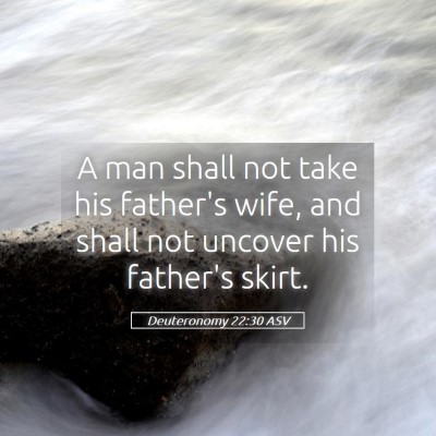 Picture 05 - Deuteronomy 22:30 ASV - A man shall not take his father's wife, and shall - Bible Verse Picture