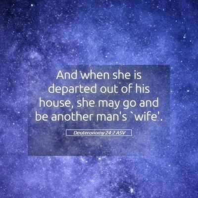 Picture 05 - Deuteronomy 24:2 ASV - And when she is departed out of his house, she - Bible Verse Picture