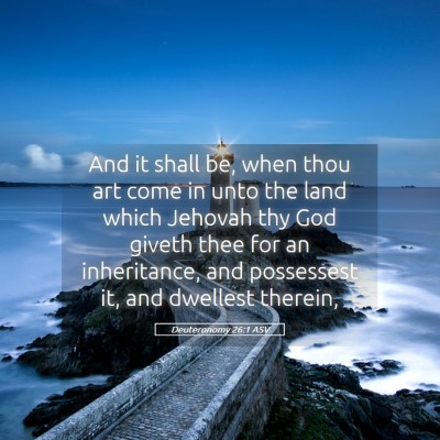 Picture 05 - Deuteronomy 26:1 ASV - And it shall be, when thou art come in unto the - Bible Verse Picture