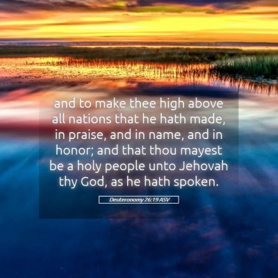 Picture 05 - Deuteronomy 26:19 ASV - and to make thee high above all nations that he - Bible Verse Picture