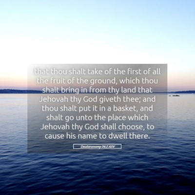 Picture 05 - Deuteronomy 26:2 ASV - that thou shalt take of the first of all the - Bible Verse Picture