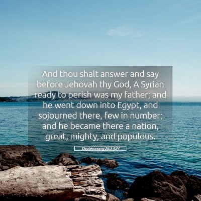 Picture 05 - Deuteronomy 26:5 ASV - And thou shalt answer and say before Jehovah thy - Bible Verse Picture