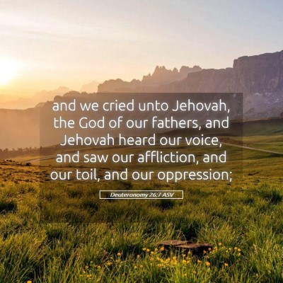 Picture 05 - Deuteronomy 26:7 ASV - and we cried unto Jehovah, the God of our - Bible Verse Picture