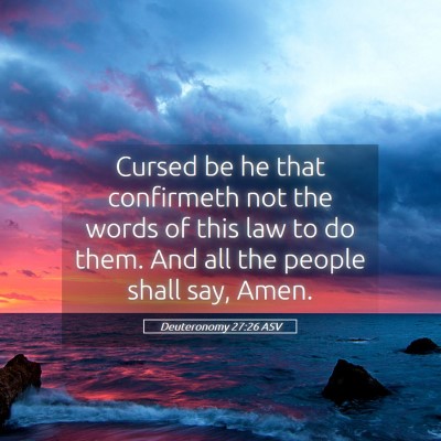 Picture 05 - Deuteronomy 27:26 ASV - Cursed be he that confirmeth not the words of - Bible Verse Picture