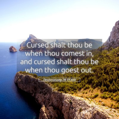 Picture 05 - Deuteronomy 28:19 ASV - Cursed shalt thou be when thou comest in, and - Bible Verse Picture