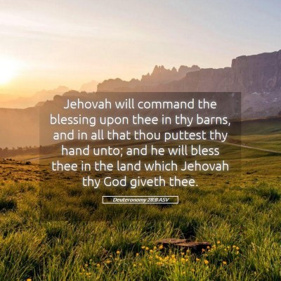 Picture 05 - Deuteronomy 28:8 ASV - Jehovah will command the blessing upon thee in - Bible Verse Picture