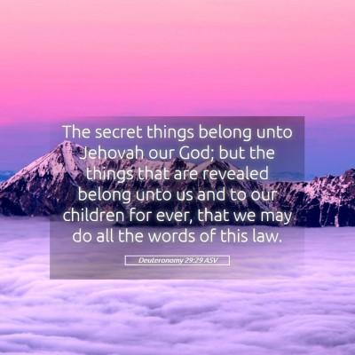 Picture 05 - Deuteronomy 29:29 ASV - The secret things belong unto Jehovah our God; - Bible Verse Picture