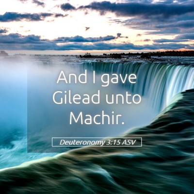 Picture 05 - Deuteronomy 3:15 ASV - And I gave Gilead unto - Bible Verse Picture