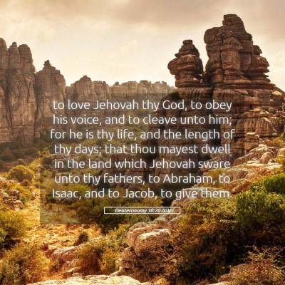 Picture 05 - Deuteronomy 30:20 ASV - to love Jehovah thy God, to obey his voice, and - Bible Verse Picture