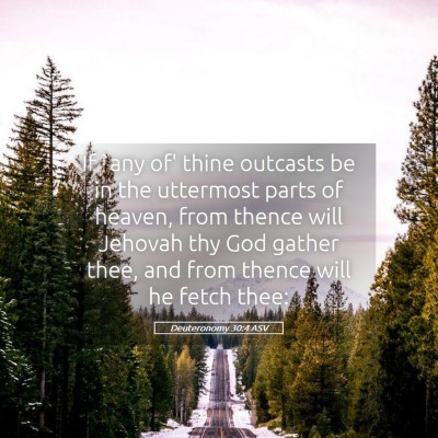 Picture 05 - Deuteronomy 30:4 ASV - If `any of' thine outcasts be in the uttermost - Bible Verse Picture