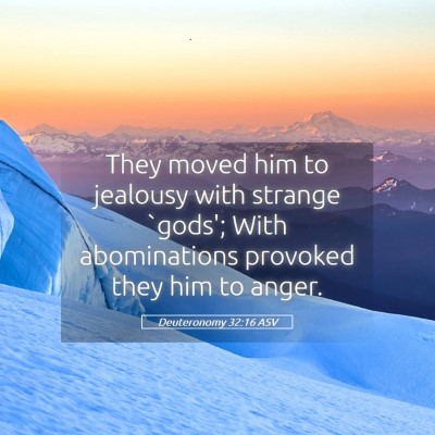 Picture 05 - Deuteronomy 32:16 ASV - They moved him to jealousy with strange `gods'; - Bible Verse Picture