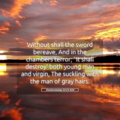 Picture 05 - Deuteronomy 32:25 ASV - Without shall the sword bereave, And in the - Bible Verse Picture