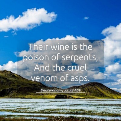 Picture 05 - Deuteronomy 32:33 ASV - Their wine is the poison of serpents, And the - Bible Verse Picture