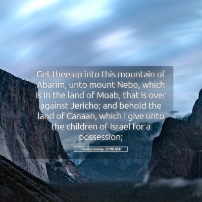 Picture 05 - Deuteronomy 32:49 ASV - Get thee up into this mountain of Abarim, unto - Bible Verse Picture