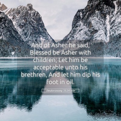 Picture 05 - Deuteronomy 33:24 ASV - And of Asher he said, Blessed be Asher with - Bible Verse Picture