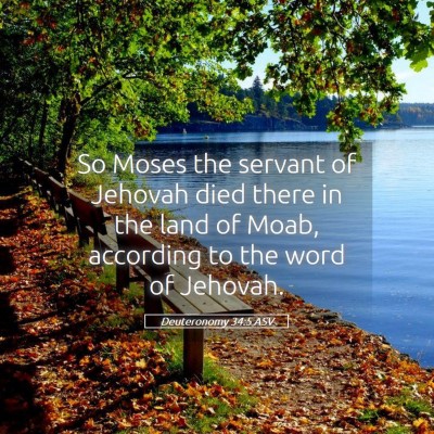 Picture 05 - Deuteronomy 34:5 ASV - So Moses the servant of Jehovah died there in the - Bible Verse Picture