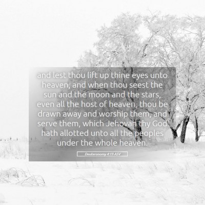 Picture 05 - Deuteronomy 4:19 ASV - and lest thou lift up thine eyes unto heaven, and - Bible Verse Picture