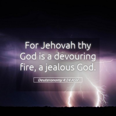 Picture 05 - Deuteronomy 4:24 ASV - For Jehovah thy God is a devouring fire, a - Bible Verse Picture