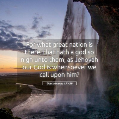Picture 05 - Deuteronomy 4:7 ASV - For what great nation is there, that hath a god - Bible Verse Picture