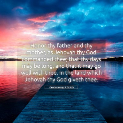 Picture 05 - Deuteronomy 5:16 ASV - Honor thy father and thy mother, as Jehovah thy - Bible Verse Picture