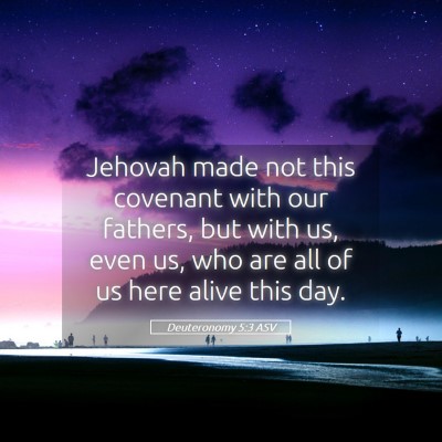 Picture 05 - Deuteronomy 5:3 ASV - Jehovah made not this covenant with our fathers, - Bible Verse Picture