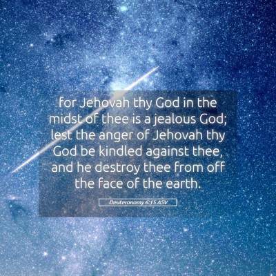 Picture 05 - Deuteronomy 6:15 ASV - for Jehovah thy God in the midst of thee is a - Bible Verse Picture