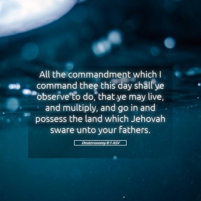 Picture 05 - Deuteronomy 8:1 ASV - All the commandment which I command thee this day - Bible Verse Picture