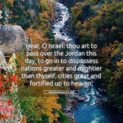 Picture 05 - Deuteronomy 9:1 ASV - Hear, O Israel: thou art to pass over the Jordan - Bible Verse Picture