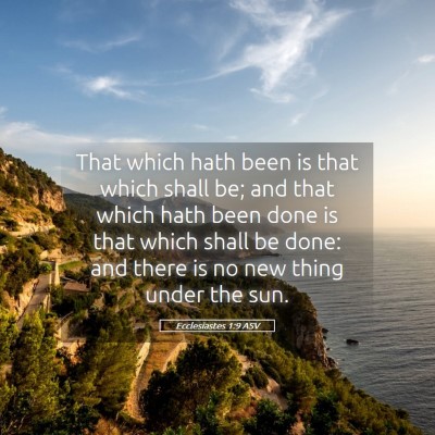 Picture 05 - Ecclesiastes 1:9 ASV - That which hath been is that which shall be; and - Bible Verse Picture