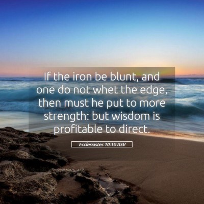 Picture 05 - Ecclesiastes 10:10 ASV - If the iron be blunt, and one do not whet the - Bible Verse Picture