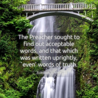 Picture 05 - Ecclesiastes 12:10 ASV - The Preacher sought to find out acceptable words, - Bible Verse Picture