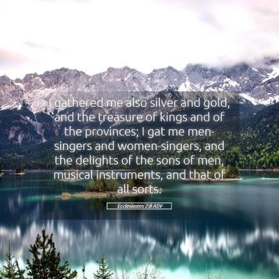 Picture 05 - Ecclesiastes 2:8 ASV - I gathered me also silver and gold, and the - Bible Verse Picture