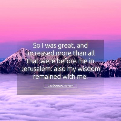 Picture 05 - Ecclesiastes 2:9 ASV - So I was great, and increased more than all that - Bible Verse Picture