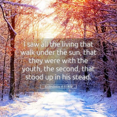 Picture 05 - Ecclesiastes 4:15 ASV - I saw all the living that walk under the sun, - Bible Verse Picture
