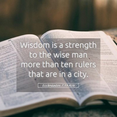 Picture 05 - Ecclesiastes 7:19 ASV - Wisdom is a strength to the wise man more than - Bible Verse Picture