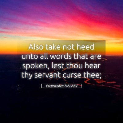Picture 05 - Ecclesiastes 7:21 ASV - Also take not heed unto all words that are - Bible Verse Picture