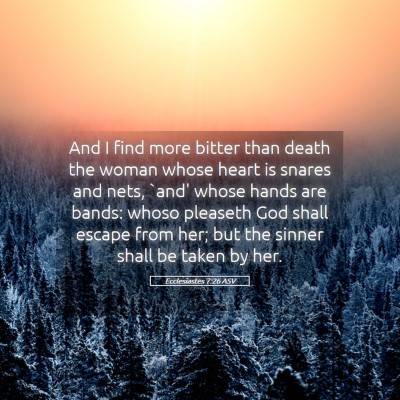 Picture 05 - Ecclesiastes 7:26 ASV - And I find more bitter than death the woman whose - Bible Verse Picture