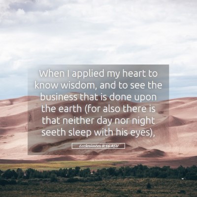 Picture 05 - Ecclesiastes 8:16 ASV - When I applied my heart to know wisdom, and to - Bible Verse Picture