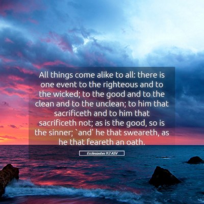 Picture 05 - Ecclesiastes 9:2 ASV - All things come alike to all: there is one event - Bible Verse Picture