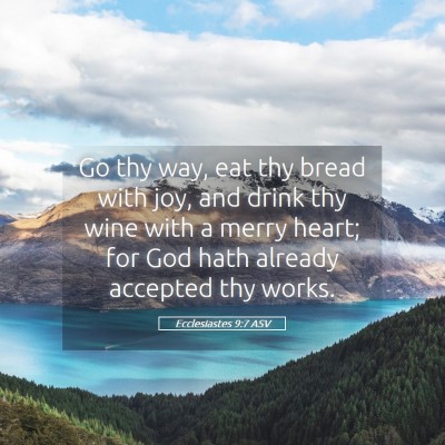 Picture 05 - Ecclesiastes 9:7 ASV - Go thy way, eat thy bread with joy, and drink thy - Bible Verse Picture