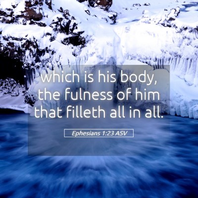 Picture 05 - Ephesians 1:23 ASV - which is his body, the fulness of him that - Bible Verse Picture
