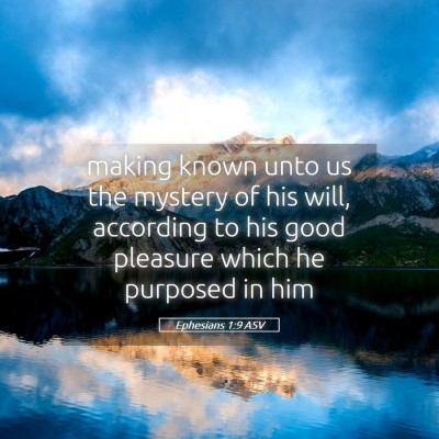 Picture 05 - Ephesians 1:9 ASV - making known unto us the mystery of his will, - Bible Verse Picture