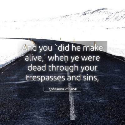 Picture 05 - Ephesians 2:1 ASV - And you `did he make alive,' when ye were dead - Bible Verse Picture