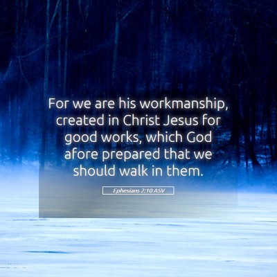 Picture 05 - Ephesians 2:10 ASV - For we are his workmanship, created in Christ - Bible Verse Picture