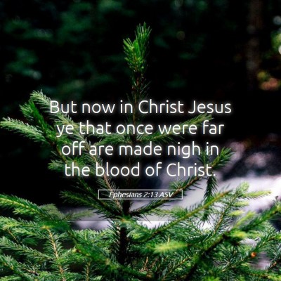 Picture 05 - Ephesians 2:13 ASV - But now in Christ Jesus ye that once were far off - Bible Verse Picture